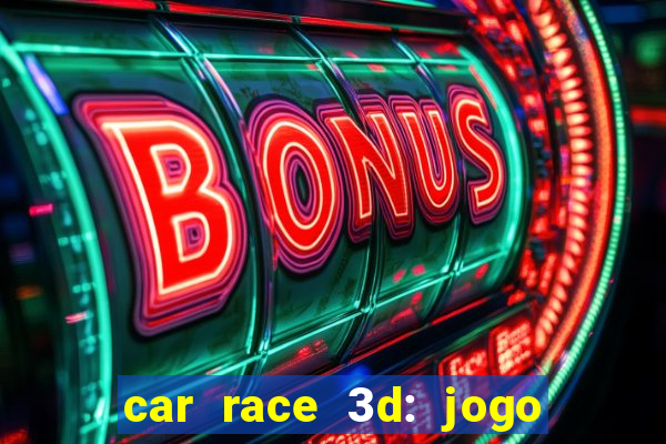 car race 3d: jogo de carros